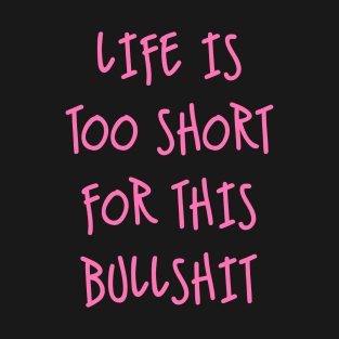 Life is too short T-Shirt