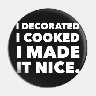 I decorated I cooked I made it nice - Real Housewives of New York Dorinda Quote Pin