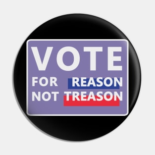 Vote for Reason, not Treason Pin