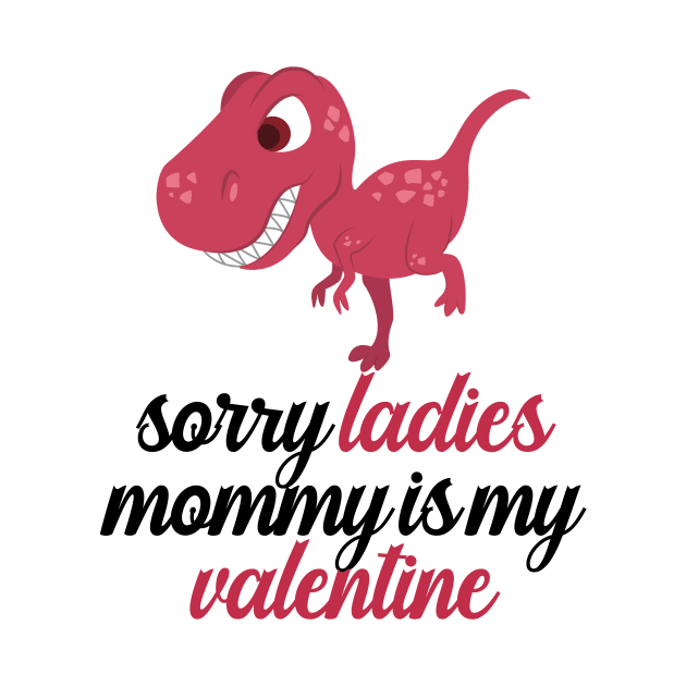 Kids Sorry Girls Mommy Is My Valentine Dino by nextneveldesign