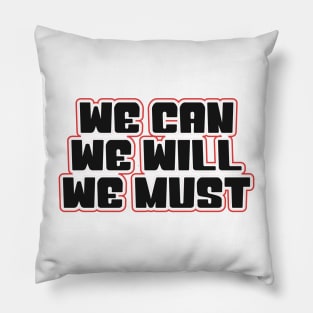 we can we will we must Pillow