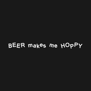 Beer makes me HOPPY T-Shirt