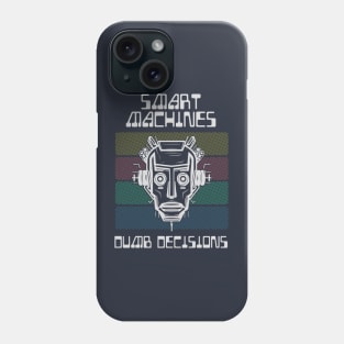 Smart Machines, Dumb Decisions (Dark) Phone Case