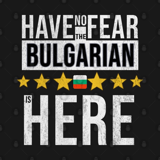 Have No Fear The Bulgarian Is Here - Gift for Bulgarian From Bulgaria by Country Flags