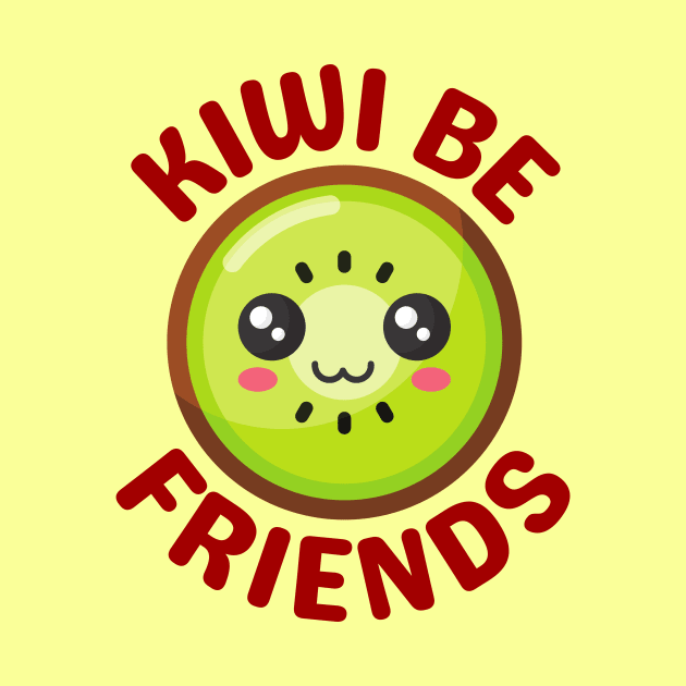 Kiwi Be Friends - Kiwi Pun by Allthingspunny