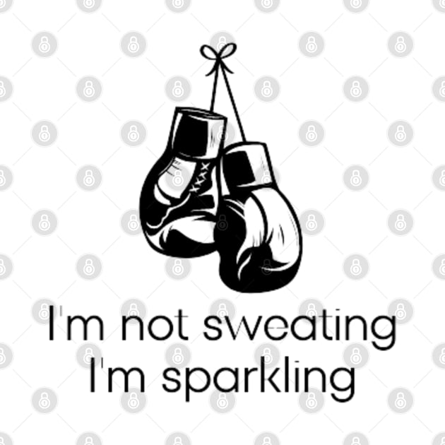 I'm not sweating I'm sparkling by DREAMBIGSHIRTS