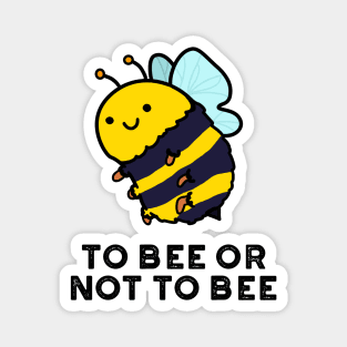 To Bee Or Not To Bee Cute Insect Pun Magnet