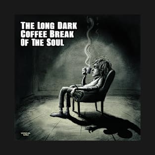 Long Dark Coffee Break of the Soul T-Shirt