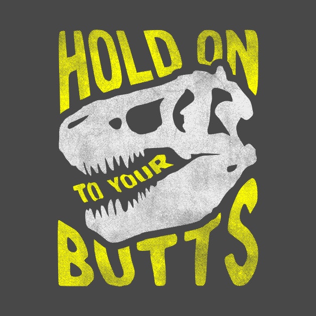 Hold on to Your Butts by ZekeTuckerDesign