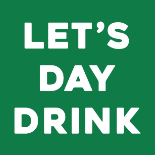 Let's Day Drink - St. Patrick's Day T-Shirt