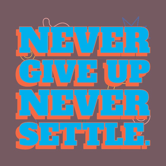 Never give up, never settle. by Timotajube