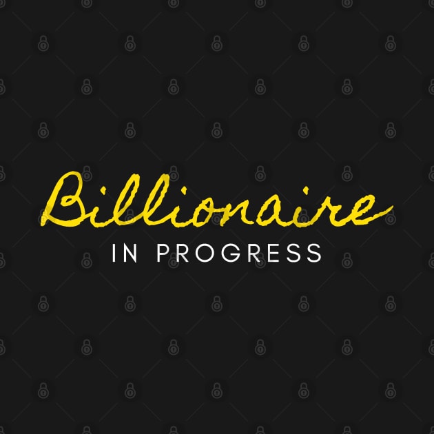 Billionaire in Progress by Trader Shirts