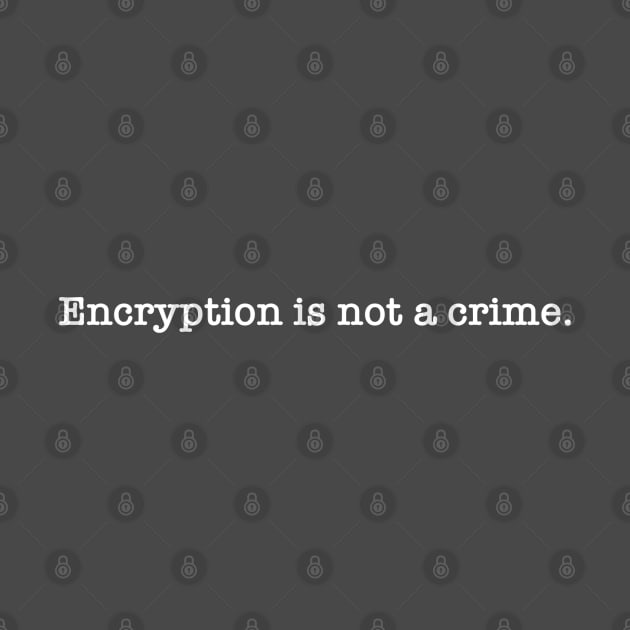 Encryption is not a crime by willc