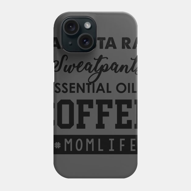 Gangsta Rap, Sweatpants, Essential Oils, Coffee #Momlife Phone Case by krystilson