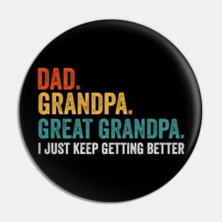 Dad Grandpa Great Grandpa I Just Keep Getting Better Pin