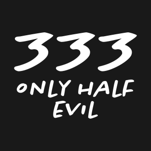 Funny Halloween Themed Saying 333 Only Half Evil T-Shirt