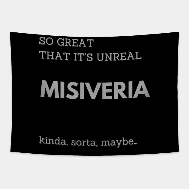 MISIVERIA, SO GREAT THAT IT IS UNREAL Tapestry by DD Ventures