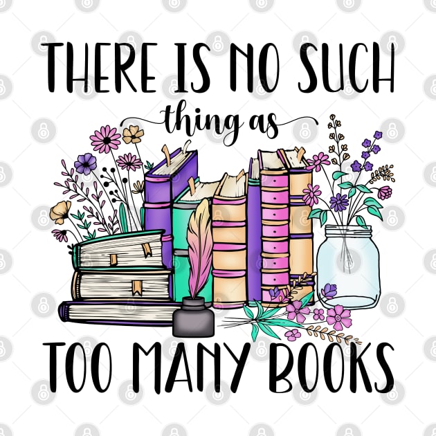 There Is No Such Thing As Too Many Books by Zakzouk-store