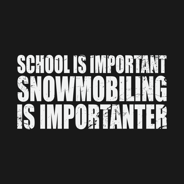 Funny snowmobile t-shirt Snowmobiling is importanter by TBA Design