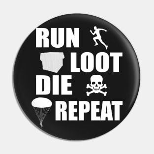 Run Loot Die Repeat Funny Gamer T-shirt Pin