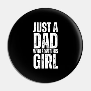 Just A Dad Who Loves His Girl-Fathers Day Gift Pin