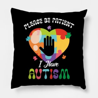 Please Be Patient I Have Autism Puzzle Heart Autism Awareness Pillow