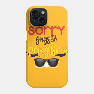 Sorry Guys im on Spring Break T-Shirt Phone Case