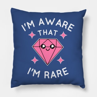 I'm aware that I'm rare Pillow