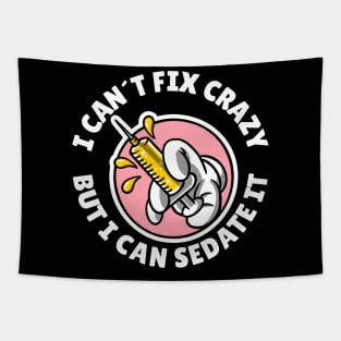 I can´t fix crazy but I can sedate it Tapestry