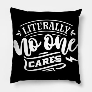 Litterally No One Cares - Sarcastic Quote Pillow