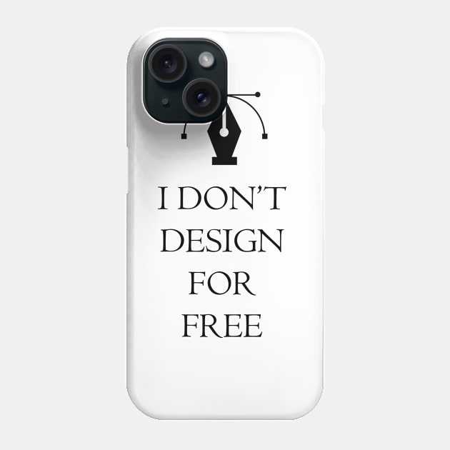 I DON'T DESIGN FOR FREE Phone Case by kevenwal