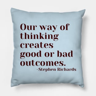 Our way of thinking creates good or bad outcomes Pillow