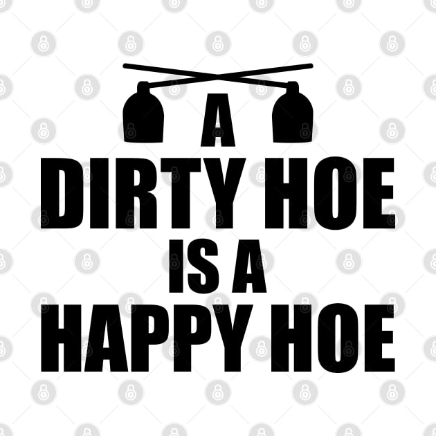 Garden - A dirty hoe is a happy hoe by KC Happy Shop