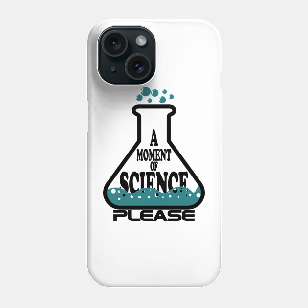 A Moment Of Science Please Phone Case by ScienceCorner