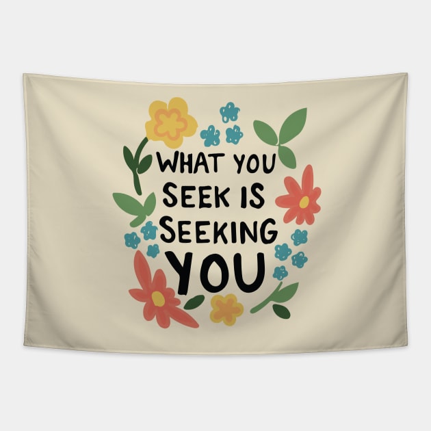 What You Seek Is Seeking You Inspirational Typography Quote Tapestry by bigkidult