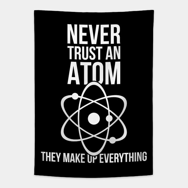 Never trust an atom they make up everything funny nerd humor Tapestry by RedYolk