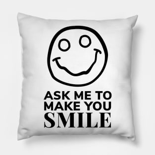 Ask Me to Make You Smile Pillow