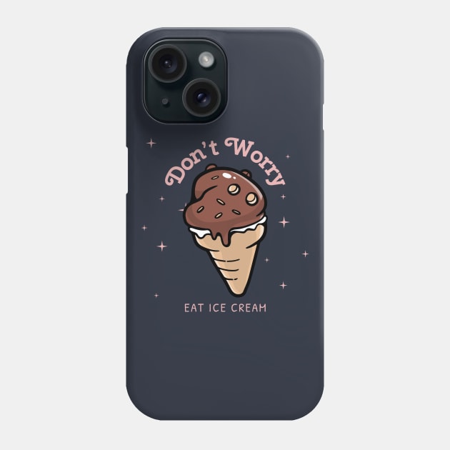 Don't Worry Eat Ice Cream chocolate fudge Phone Case by InkyArt