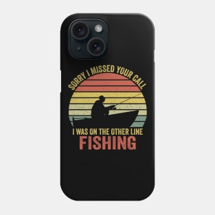 Sorry I Missed Your Call I Was On The Other Line Fishing Phone Case