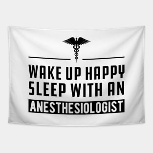 Anesthesiologist - Wake up happy and sleep with an anesthesiologist Tapestry