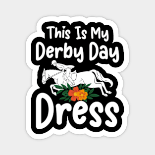 This is my Derby Day Dress, Funny Kentucky horse racing women derby girl Magnet