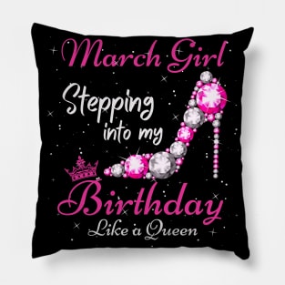 March Girl Stepping Into My Birthday Like A Queen Funny Birthday Gift Cute Crown Letters Pillow