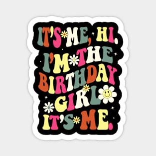 Its Me Hi Im The Birthday Girl Its Me Birthday Party T-Shirt Magnet