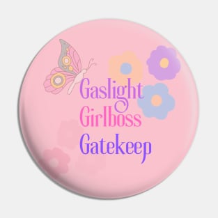 Gaslight. Girlboss. Gatekeep. Pin