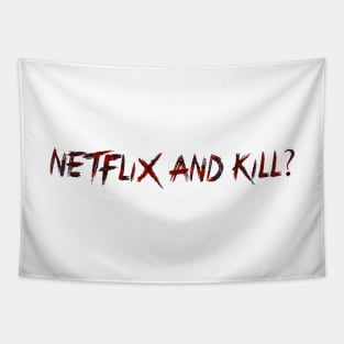 Netflix and Kill? Tapestry