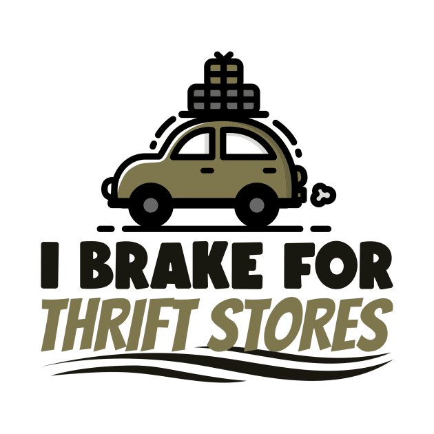 I Brake For Thrift Stores by Mountain Morning Graphics