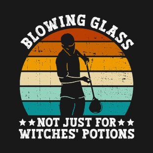 Blowing Glass - Not Just For Witches' Potions - Glassblower T-Shirt