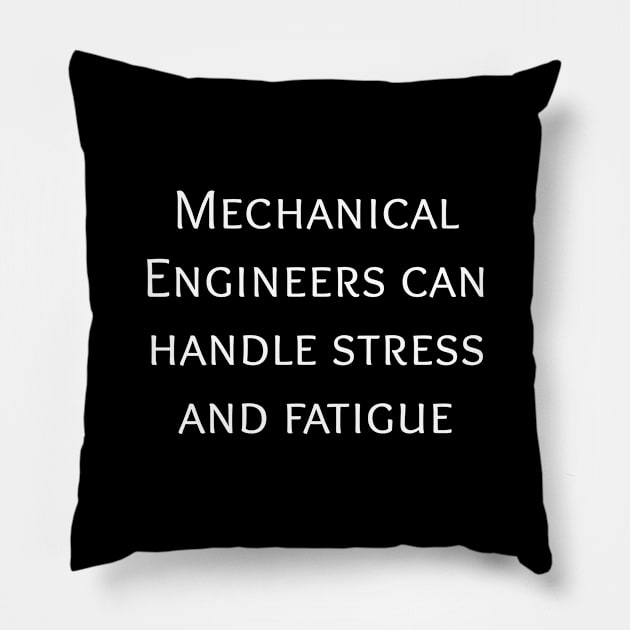 Mechanical engineers can handle stress and fatigue Pillow by GregFromThePeg