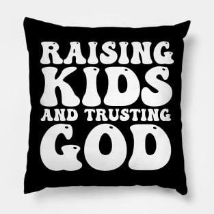 Raising Kids And Trusting God Pillow