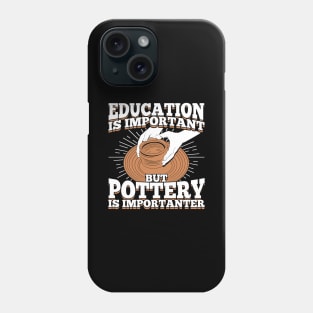 Education Is Important But Pottery Is Importanter Phone Case